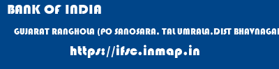 BANK OF INDIA  GUJARAT RANGHOLA (PO SANOSARA, TAL UMRALA,DIST BHAVNAGAR)    ifsc code